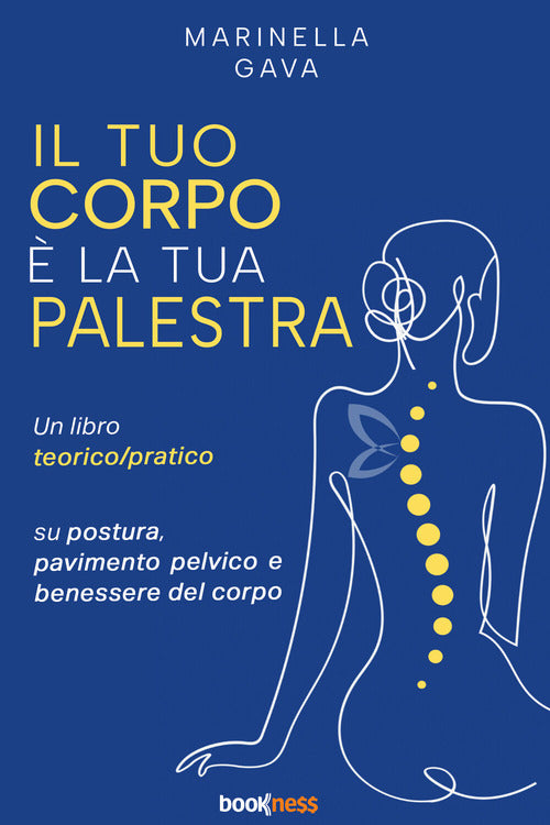 Il tuo corpo è la tua palestra. Un libro teorico pratico su postura, pavimento pelvico e benessere del corpo
