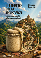 Il lievito della speranza. Economia e societ nelle aree marginali
