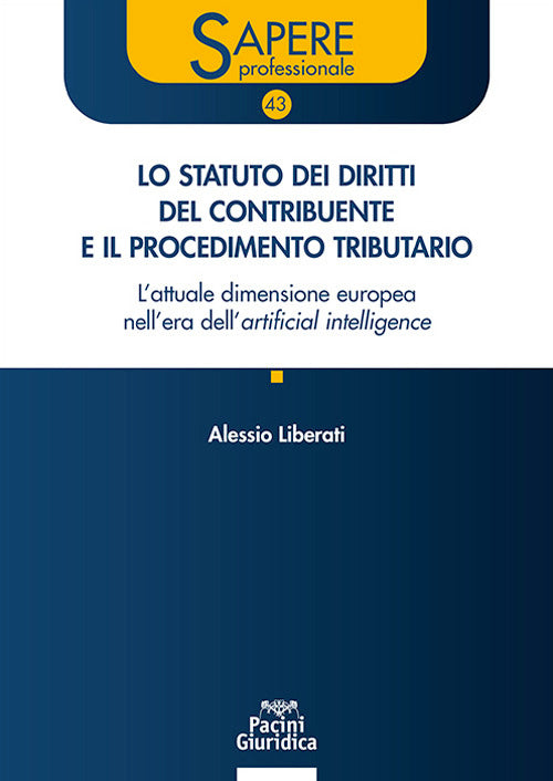 Lo statuto dei diritti del contribuente e il procedimento tributario. L'attuale dimensione europea nell'era dell'artificial intelligence. Aggiornato al d.lgs. 18 dicembre 2025 n.192 e alla giurisprudenza della CEDU e della CGUE