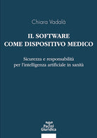 Il software come dispositivo medico. Sicurezza e responsabilit per lintelligenza artificiale in sanit
