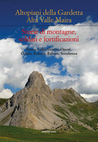 Altipiani della Gardetta. Alta Valle Maira. Storie di montagne, soldati e fortificazioni
