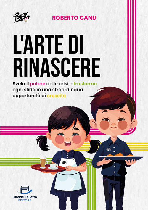 L'arte di rinascere. Svela il potere delle crisi e trasforma ogni sfida in una straordinaria opportunit di crescita