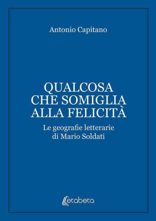 Qualcosa che somiglia alla felicità. Le geografie letterarie di Mario Soldati