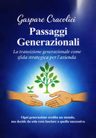 Passaggi generazionali. La transizione generazionale come sfida strategica per l'azienda. Ogni generazione eredita un mondo, ma decide da sola cosa lasciare a quella successiva