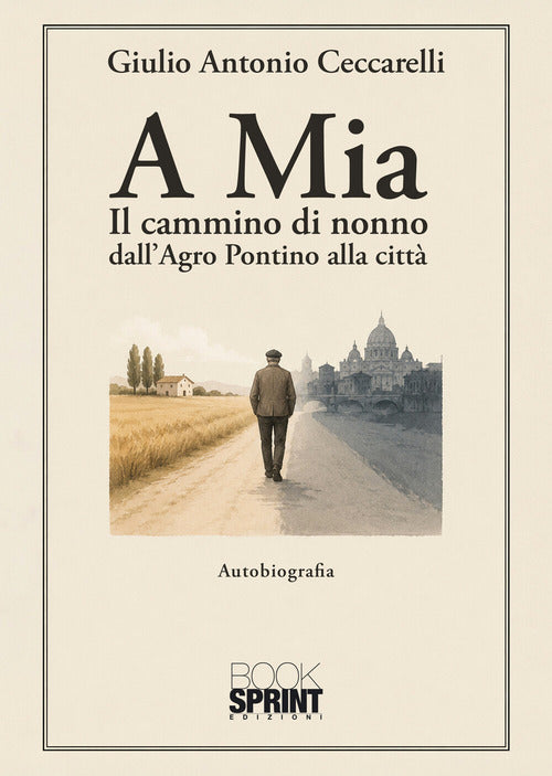 A Mia. . Il cammino del nonno dall'Agro Pontino alla città