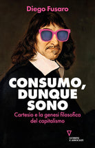 Consumo, dunque sono. Cartesio e la genesi filosofica del capitalismo