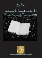 Antologia dei racconti vincitori del Premio Marguerite Yourcenar 2024