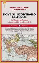 L dove si incontrano le acque. Dai Balcani al Caucaso attraverso l'Europa dei confini