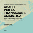 Cover of Abaco per la transizione climatica. Primo catalogo per pianificare l’adattamento nell’Alto Adriatico