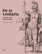 Cover of De re vestiaria. Antichità e moda nel Rinascimento. Ediz. italiana e inglese