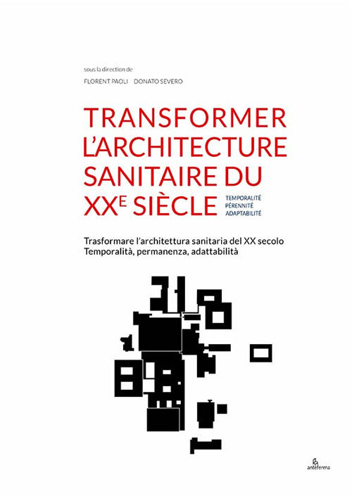 Transformer larchitecture sanitaire du XXe sicle. Temporalit, prennit, adaptabilit-Trasformare larchitettura sanitaria del XX secolo. Temporalit, permanenza, adattabilit