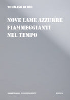 Cover of Nove lame azzurre fiammeggianti nel tempo. Poesie, immagini, descrizioni, lettere, favole 2003-2020