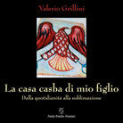 Cover of casa casba di mio figlio. Dalla quotidianità alla sublimazione