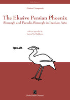 Cover of elusive Persian Phoenix. Simurgh and Pseudo-Simurgh in Iranian arts