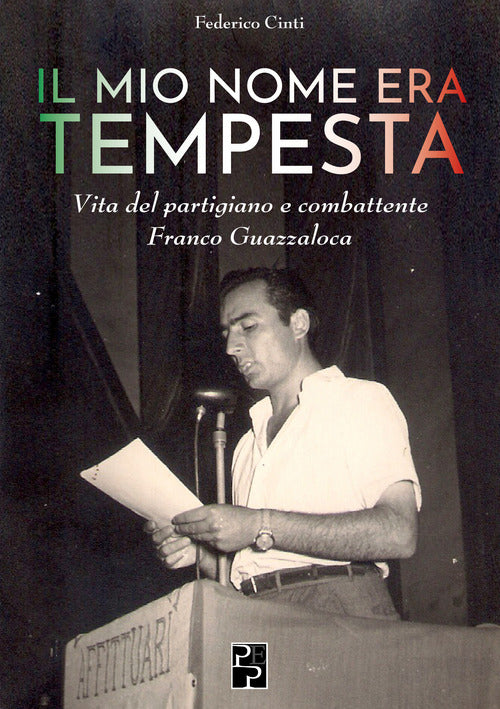 Cover of mio nome era Tempesta. Vita del partigiano e combattente Franco Guazzaloca
