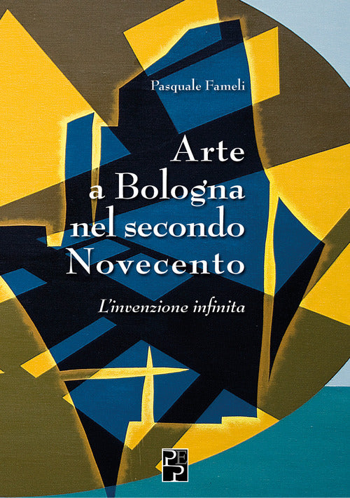 Cover of Arte a Bologna nel secondo Novecento. L'invenzione infinita