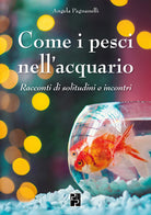 Cover of Come i pesci nell'acquario. Racconti di solitudini e incontri
