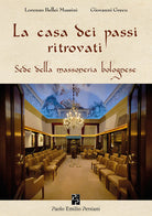 Cover of casa dei passi ritrovati. Sede della massoneria bolognese