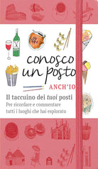 Conosco un posto. Anch'io. Il taccuino dei tuoi posti per ricordare e commentare tutti i luoghi che hai esplorato