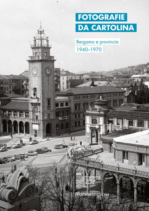 Cover of Fotografie da cartolina. Bergamo e provincia 1940-1970. Ediz. italiana e inglese