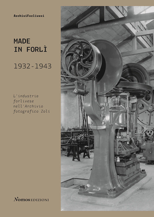 Cover of Made in Forlì. 1932-1943. L'industria forlivese nell'Archivio fotografico Zoli