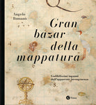 Gran bazar della mappatura. Godibilissimi inganni dallapparente incongruenza