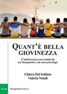 Cover of Quant'è bella giovinezza. L'adolescenza raccontata da un’insegnante e da una psicologa