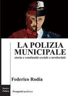 Cover of polizia municipale. Storia e continuità sociale e territoriale