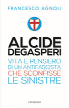 Cover of Alcide Degasperi. Vita e pensiero di un antifascista che sconfisse le sinistre