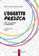 Cover of oggetto predica. Dalle cose quotidiane ai Vangeli festivi. Vangelo di Luca. Anno C