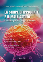 La stirpe di Ippocrate e il male astuto. L'oncologia ieri, oggi, domani