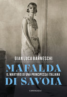 Mafalda di Savoia. Il martirio di una principessa italiana