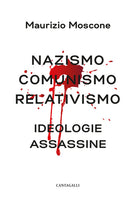 Nazismo, comunismo, relativismo. Ideologie assassine