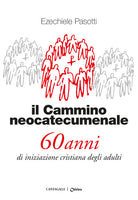 Il cammino neocatecumenale. 60 anni di iniziazione cristiana degli adulti