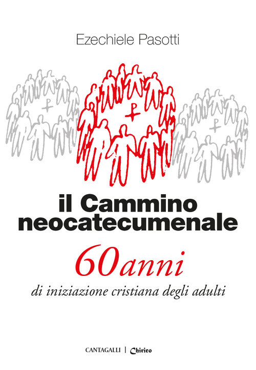Il cammino neocatecumenale. 60 anni di iniziazione cristiana degli adulti