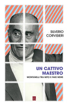 Cover of cattivo maestro. Montanelli tra mito e fake news
