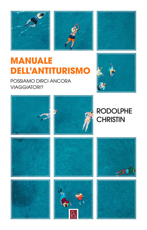 Cover of Manuale dell'antiturismo. Possiamo dirci ancora viaggiatori?