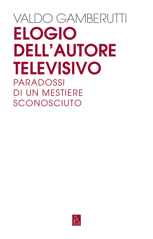 Cover of Elogio dell'autore televisivo. Paradossi di un mestiere sconosciuto