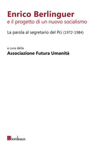 Cover of Enrico Berlinguer e il progetto di un nuovo socialismo. La parola al segretario del Pci (1972-1984)