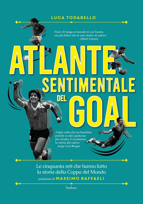Cover of Atlante sentimentale del goal. Le cinquanta reti che hanno fatto la storia della Coppa del Mondo