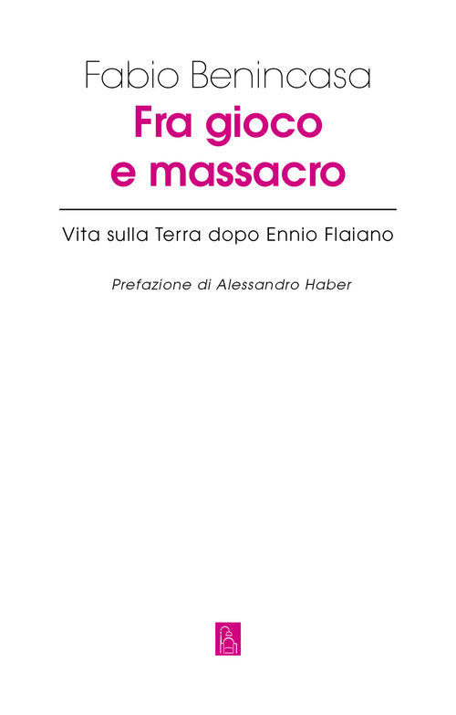 Cover of Fra gioco e massacro. Vita sulla terra dopo Ennio Flaiano