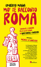 Cover of Mo' te racconto Roma. Curiosità e leggende della città eterna in quattordici itinerari