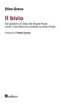 Il bivio. Dal golpismo di Stato alle Brigate Rosse: come il caso Moro ha cambiato la storia d'Italia