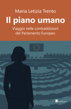 Il piano umano. Viaggio nelle contraddizioni del Parlamento Europeo