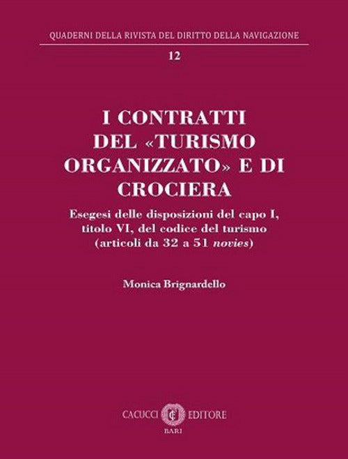 Cover of contratti del «turismo organizzato» e di crociera. Esegesi delle disposizioni del capo I, titolo VI, del codice del turismo (articoli da 32 a 51 novies)