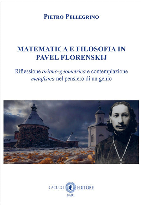 Matematica e filosofia in Pavel Florenskij. Riflessione aritmo-geometrica e contemplazione metafisica nel pensiero di un genio