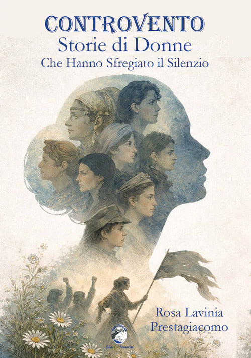 Controvento. Storie di donne che hanno sfregiato il silenzio