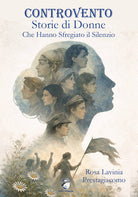 Controvento. Storie di donne che hanno sfregiato il silenzio