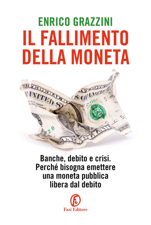 Cover of fallimento della moneta. Banche, debito e crisi. Perché bisogna emettere una moneta pubblica libera dal debito