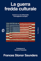 La guerra fredda culturale. Come la Cia ha influenzato l'immaginario europeo